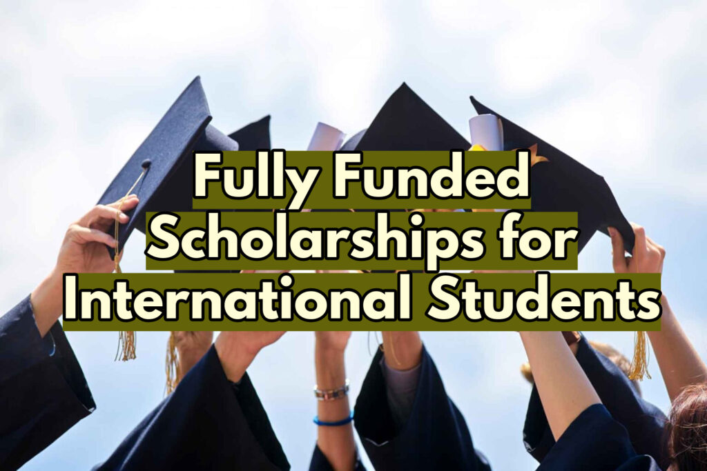 How to Secure Fully Funded Scholarships for International Students