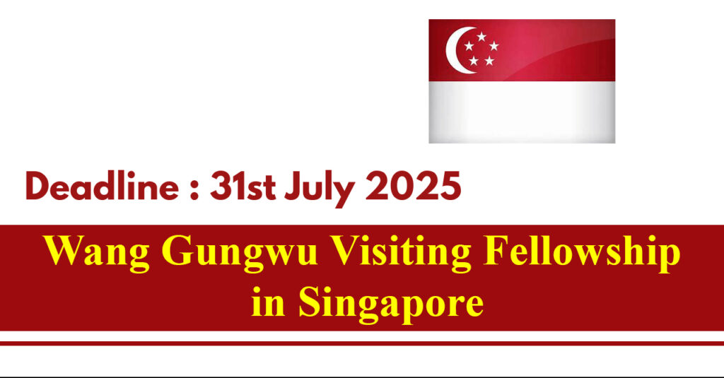 Singapore Wang Gungwu Visiting Fellowship 2025 Fully Funded